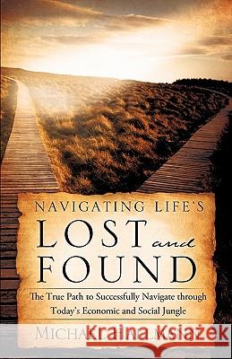 Navigating Life's Lost and Found Michael Hallmann 9781609579463 Xulon Press