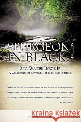 Spurgeon in Black: Volume 1 Rev. Walter Bowie Jr A Collection of Letters, Articles, and Sermons Willis, Deborah E. 9781609579654