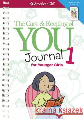 The Care & Keeping of You Journal 1 for Younger Girls Dr Cara Natterson 9781609581657 American Girl Publishing Inc