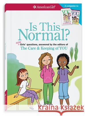 Is This Normal (Revised): More Girls' Questions, Answered by the Editors of the Care & Keeping of You Darcie Johnston 9781609589066 American Girl Publishing Inc