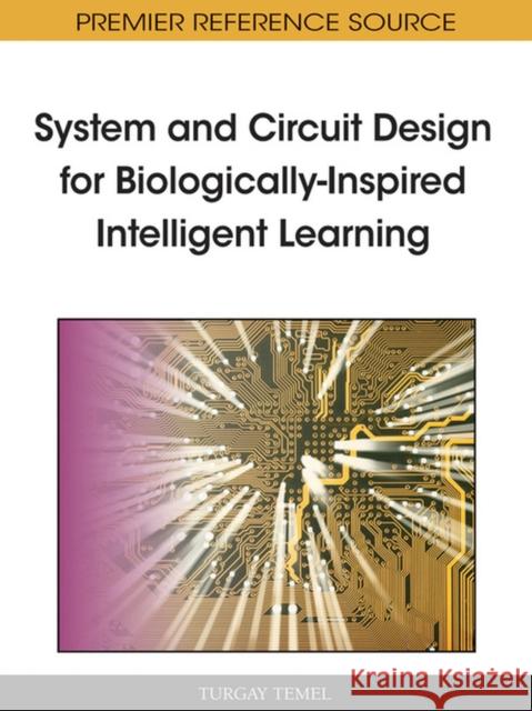 System and Circuit Design for Biologically-Inspired Intelligent Learning Turgay Temel 9781609600181 0