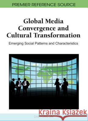 Global Media Convergence and Cultural Transformation: Emerging Social Patterns and Characteristics Jin, Dal Yong 9781609600372 Information Science Publishing