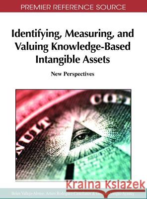 Identifying, Measuring, and Valuing Knowledge-Based Intangible Assets: New Perspectives Vallejo-Alonso, Belen 9781609600549 Business Science Reference