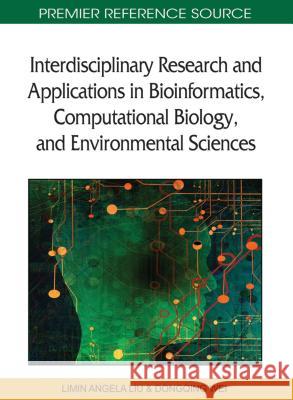 Interdisciplinary Research and Applications in Bioinformatics, Computational Biology, and Environmental Sciences Limin Angela Liu Dongqing Wei 9781609600648 Medical Information Science Reference