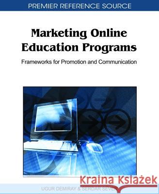 Marketing Online Education Programs: Frameworks for Promotion and Communication Demiray, Ugur 9781609600747 Information Science Publishing