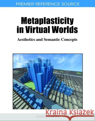Metaplasticity in Virtual Worlds: Aesthetics and Semantic Concepts Mura, Gianluca 9781609600778 Information Science Publishing