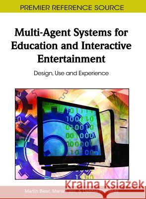 Multi-Agent Systems for Education and Interactive Entertainment: Design, Use and Experience Beer, Martin 9781609600808 Information Science Publishing