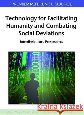 Technology for Facilitating Humanity and Combating Social Deviations: Interdisciplinary Perspectives Vargas Martin, Miguel 9781609600945 Information Science Publishing
