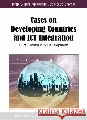 Cases on Developing Countries and ICT Integration: Rural Community Development Lekoko, Rebecca Nthogo 9781609601171 Information Science Publishing