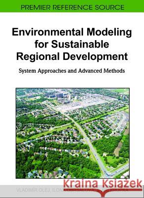 Environmental Modeling for Sustainable Regional Development: System Approaches and Advanced Methods Olej, Vladimír 9781609601560 Information Science Publishing