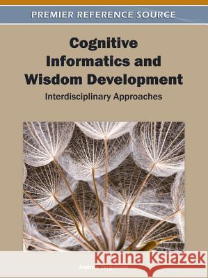 Cognitive Informatics and Wisdom Development: Interdisciplinary Approaches Targowski, Andrew 9781609601683