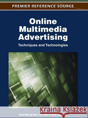 Online Multimedia Advertising: Techniques and Technologies Hua, Xian-Sheng 9781609601898 Information Science Publishing