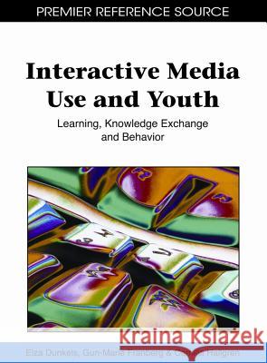 Interactive Media Use and Youth: Learning, Knowledge Exchange and Behavior Dunkels, Elza 9781609602062 Information Science Publishing