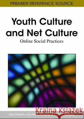 Youth Culture and Net Culture: Online Social Practices Dunkels, Elza 9781609602093 Information Science Publishing
