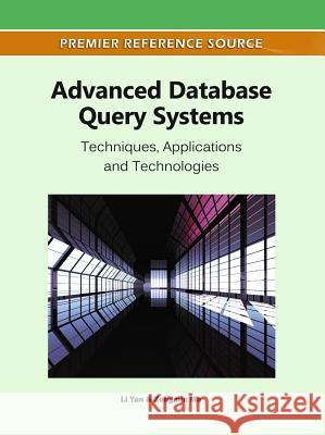 Advanced Database Query Systems: Techniques, Applications and Technologies Yan, Li 9781609604752 Information Science Publishing
