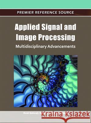 Applied Signal and Image Processing: Multidisciplinary Advancements Qahwaji, Rami 9781609604776 Information Science Publishing