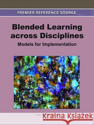 Blended Learning across Disciplines: Models for Implementation Kitchenham, Andrew 9781609604790 Information Science Publishing