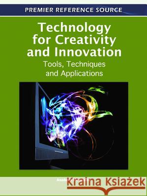Technology for Creativity and Innovation: Tools, Techniques and Applications Mesquita, Anabela 9781609605193 Information Science Publishing
