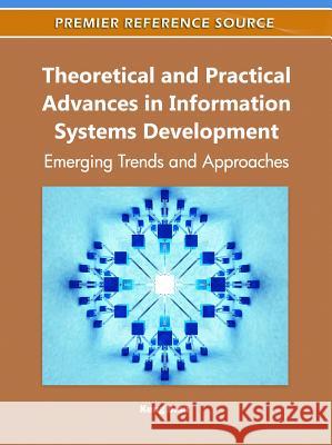 Theoretical and Practical Advances in Information Systems Development: Emerging Trends and Approaches Siau, Keng 9781609605216