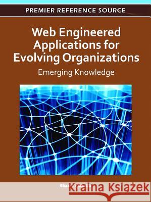 Web Engineered Applications for Evolving Organizations : Emerging Knowledge Ghazi I. Alkhatib 9781609605230 