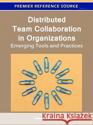 Distributed Team Collaboration in Organizations: Emerging Tools and Practices Milhauser, Kathy L. 9781609605339 Business Science Reference