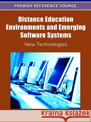Distance Education Environments and Emerging Software Systems: New Technologies Jin, Qun 9781609605391 Information Science Reference Igi