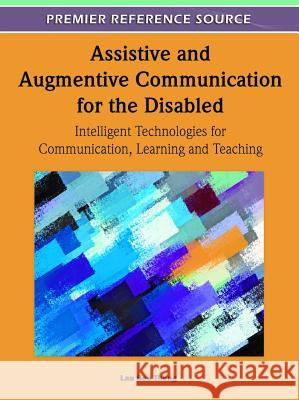 Assistive and Augmentive Communication for the Disabled: Intelligent Technologies for Communication, Learning and Teaching Theng, Lau Bee 9781609605414 Information Science Reference