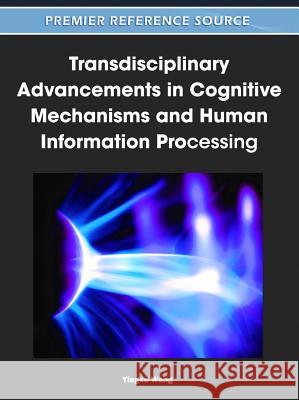 Transdisciplinary Advancements in Cognitive Mechanisms and Human Information Processing Yingxu Wang 9781609605537