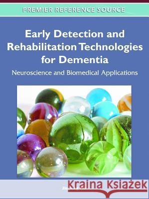 Early Detection and Rehabilitation Technologies for Dementia: Neuroscience and Biomedical Applications Wu, Jinglong 9781609605599 Medical Information Science Reference