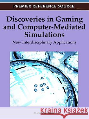 Discoveries in Gaming and Computer-Mediated Simulations: New Interdisciplinary Applications Ferdig, Richard E. 9781609605650