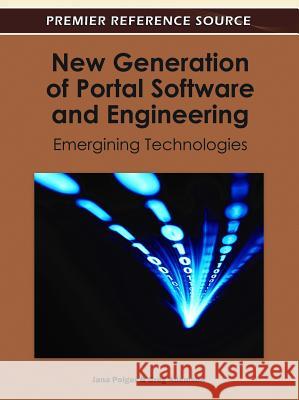 New Generation of Portal Software and Engineering: Emergining Technologies Polgar, Jana 9781609605711 Information Science Reference