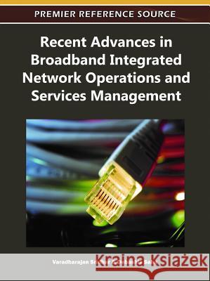 Recent Advances in Broadband Integrated Network Operations and Services Management Varadharajan Sridhar Debashis Saha 9781609605896 Information Science Publishing