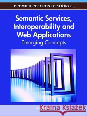 Semantic Services, Interoperability and Web Applications: Emerging Concepts Sheth, Amit 9781609605933