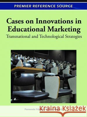 Cases on Innovations in Educational Marketing: Transnational and Technological Strategies Tripathi, Purnendu 9781609605995 Information Science Publishing