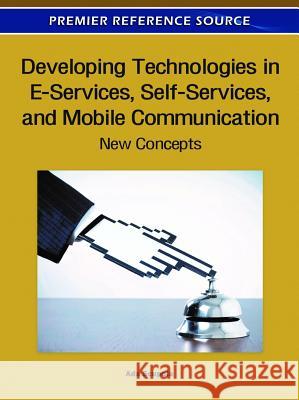 Developing Technologies in E-Services, Self-Services, and Mobile Communication: New Concepts Scupola, Ada 9781609606077 Information Science Publishing