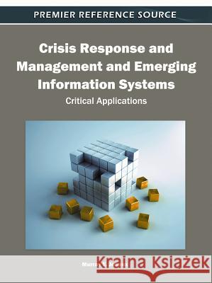 Crisis Response and Management and Emerging Information Systems: Critical Applications Jennex, Murray E. 9781609606091 Information Science Publishing