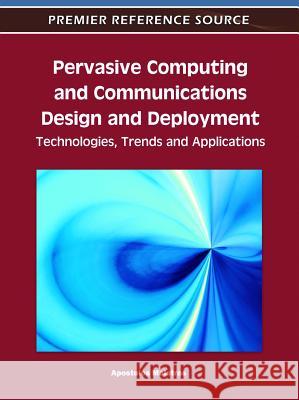 Pervasive Computing and Communications Design and Deployment: Technologies, Trends and Applications Malatras, Apostolos 9781609606114 Information Science Publishing