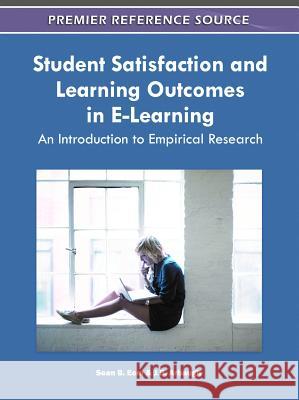 Student Satisfaction and Learning Outcomes in E-Learning: An Introduction to Empirical Research Eom, Sean B. 9781609606152 Information Science Publishing