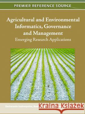 Agricultural and Environmental Informatics, Governance and Management: Emerging Research Applications Andreopoulou, Zacharoula 9781609606213 Information Science Publishing