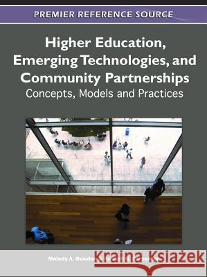 Higher Education, Emerging Technologies, and Community Partnerships: Concepts, Models and Practices Bowdon, Melody 9781609606237 Information Science Publishing
