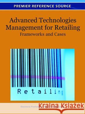 Advanced Technologies Management for Retailing: Frameworks and Cases Pantano, Eleonora 9781609607388 Business Science Reference
