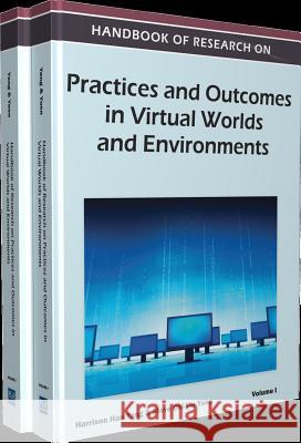 Handbook of Research on Practices and Outcomes in Virtual Worlds and Environments Harrison Hao Yang Steve C. Yuen 9781609607623 Information Science Publishing