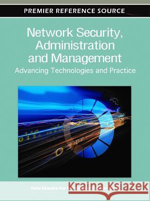 Network Security, Administration and Management: Advancing Technology and Practice Kar, Dulal Chandra 9781609607777 Information Science Publishing