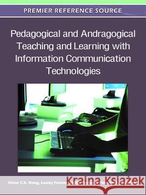 Pedagogical and Andragogical Teaching and Learning with Information Communication Technologies Victor C. X. Wang Lesley Farmer Judith Parker 9781609607913