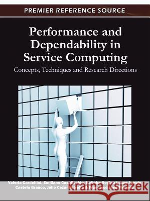 Performance and Dependability in Service Computing: Concepts, Techniques and Research Directions Cardellini, Valeria 9781609607944 Information Science Publishing