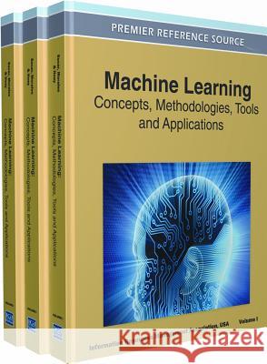 Machine Learning: Concepts, Methodologies, Tools and Applications (3 Volume Set) Irma 9781609608187 Information Science Reference