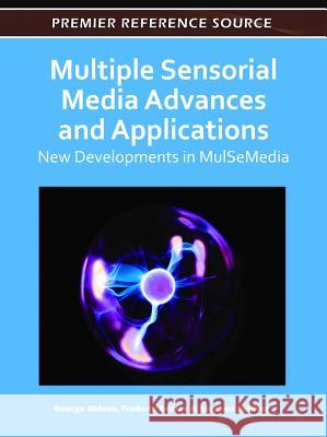 Multiple Sensorial Media Advances and Applications : New Developments in MulSeMedia George Ghinea Frederic Andres Stephen Gulliver 9781609608217 Information Science Publishing