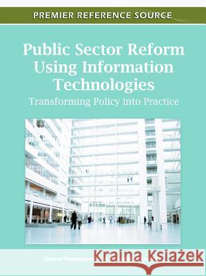 Public Sector Reform Using Information Technologies: Transforming Policy into Practice Papadopoulos, Thanos 9781609608392 Information Science Publishing