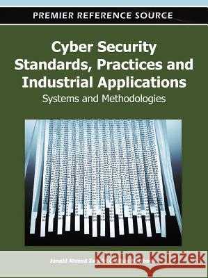 Cyber Security Standards, Practices and Industrial Applications: Systems and Methodologies Zubairi, Junaid Ahmed 9781609608514 Information Science Publishing