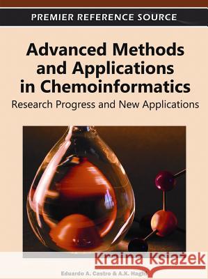 Advanced Methods and Applications in Chemoinformatics: Research Progress and New Applications Castro, Eduardo a. 9781609608606